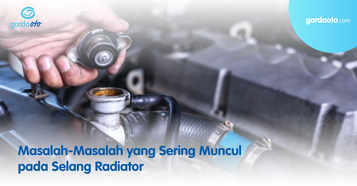 Masalah-masalah yang Sering Muncul pada Selang Radiator