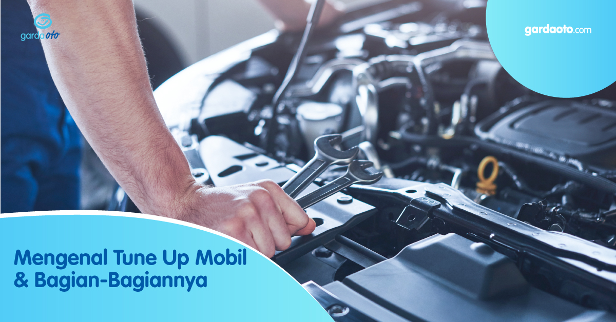 Mengenal Tune Up Mobil & Bagian-Bagiannya