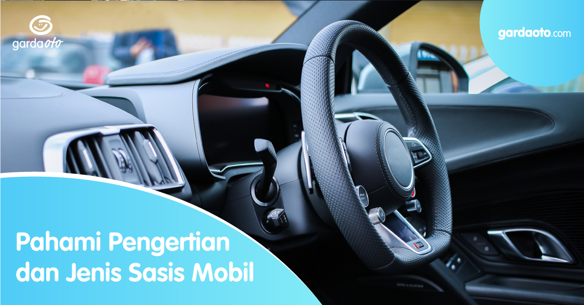 Pahami Pengertian dan Jenis Sasis Mobil