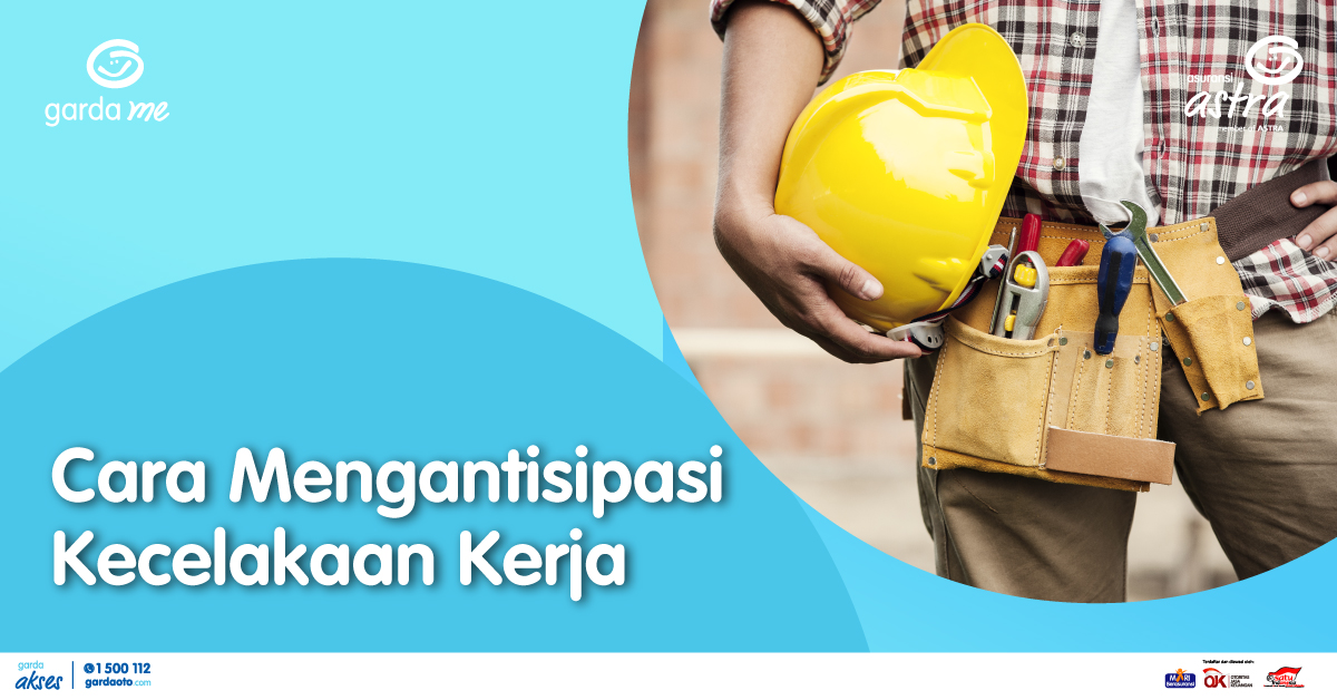 Cara Mengantisipasi Kecelakaan Kerja 